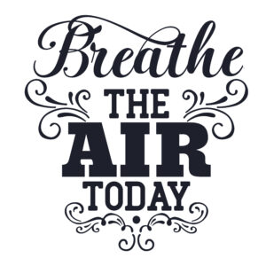 Breathe the air today